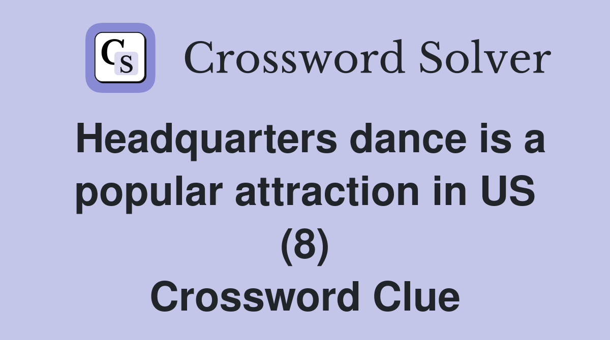 Headquarters dance is a popular attraction in US (8) Crossword Clue